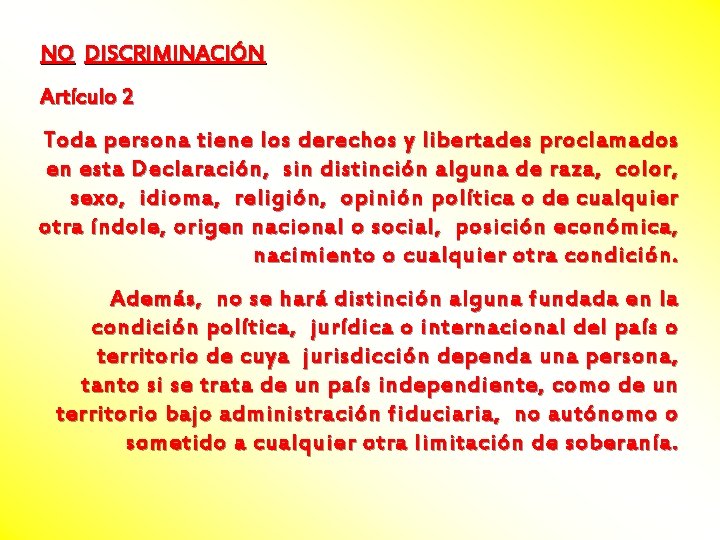 NO DISCRIMINACIÓN Artículo 2 Toda persona tiene los derechos y libertades proclamados en esta