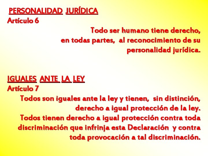  PERSONALIDAD JURÍDICA Artículo 6 Todo ser humano tiene derecho, en todas partes, al