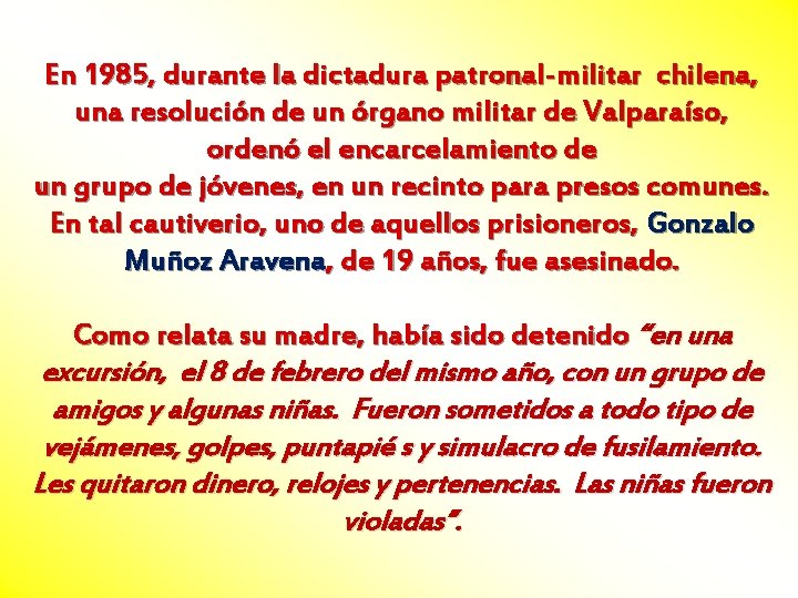En 1985, durante la dictadura patronal-militar chilena, una resolución de un órgano militar de