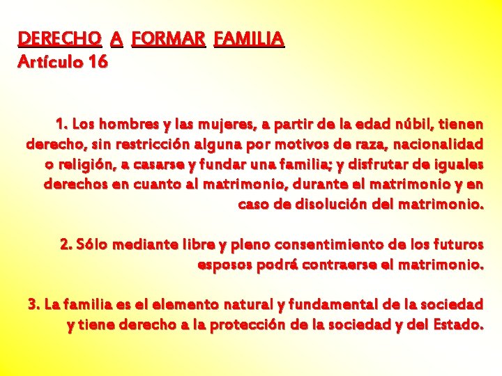 DERECHO A FORMAR FAMILIA Artículo 16 1. Los hombres y las mujeres, a partir