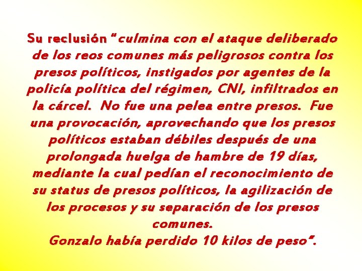 Su reclusión “ culmina con el ataque deliberado de los reos comunes más peligrosos