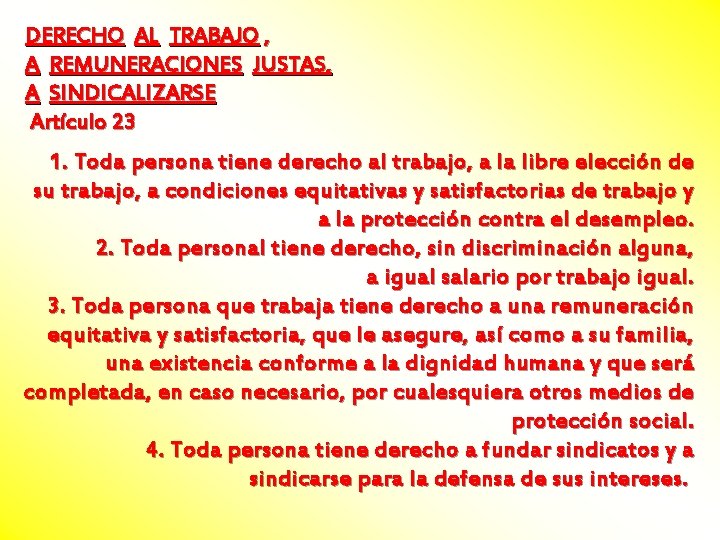DERECHO AL TRABAJO , A REMUNERACIONES JUSTAS, A SINDICALIZARSE Artículo 23 1. Toda persona