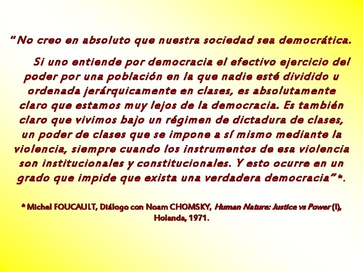 “ No creo en absoluto que nuestra sociedad sea democrática. Si uno entiende por