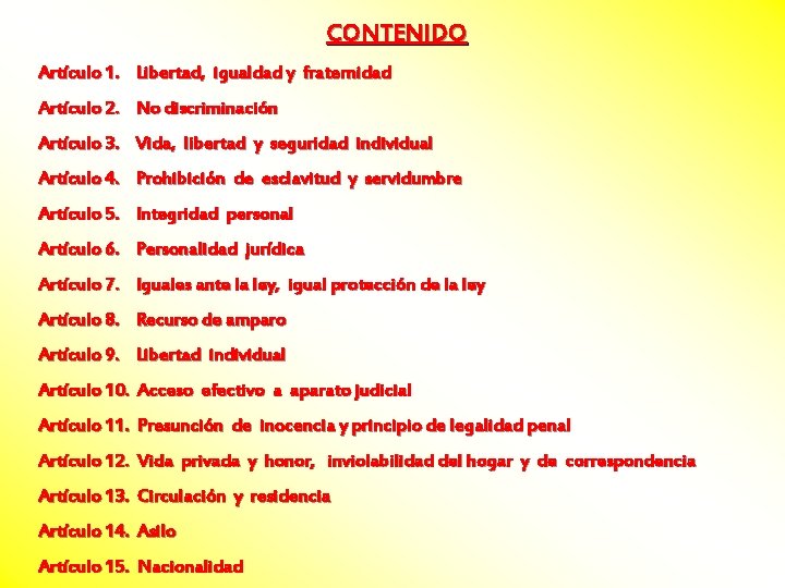 CONTENIDO Artículo 1. Libertad, igualdad y fraternidad Artículo 2. No discriminación Artículo 3. Vida,