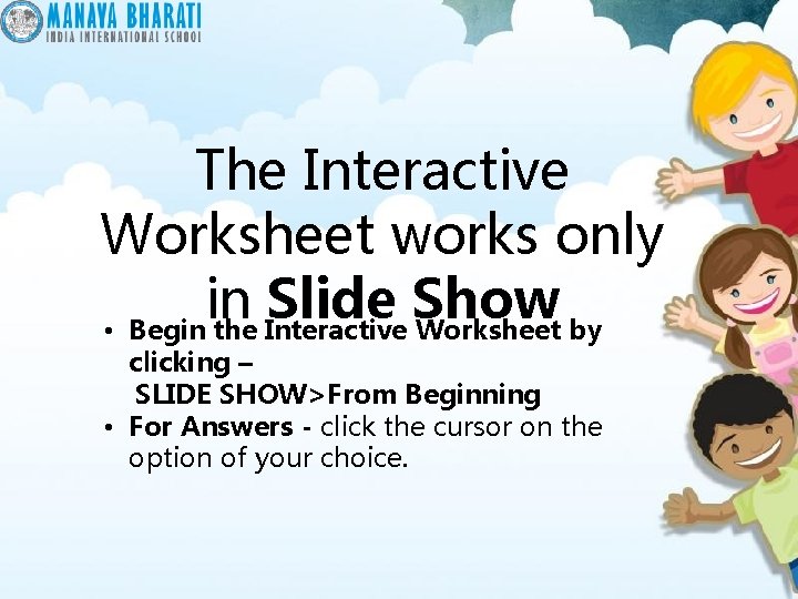 The Interactive Worksheet works only in Slide Show • Begin the Interactive Worksheet by