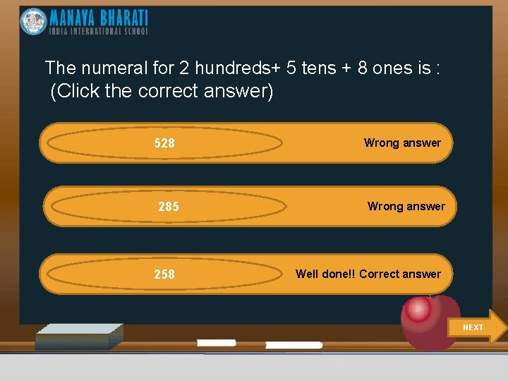 The numeral for 2 hundreds+ 5 tens + 8 ones is : (Click the