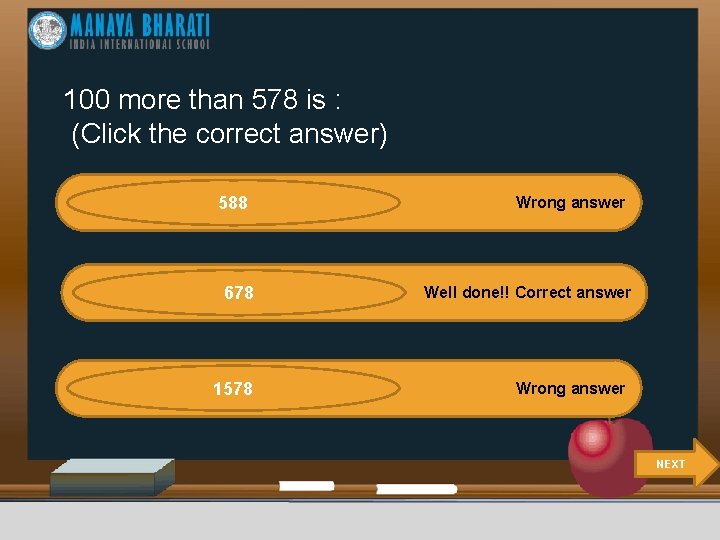 100 more than 578 is : (Click the correct answer) 588 678 1578 Wrong