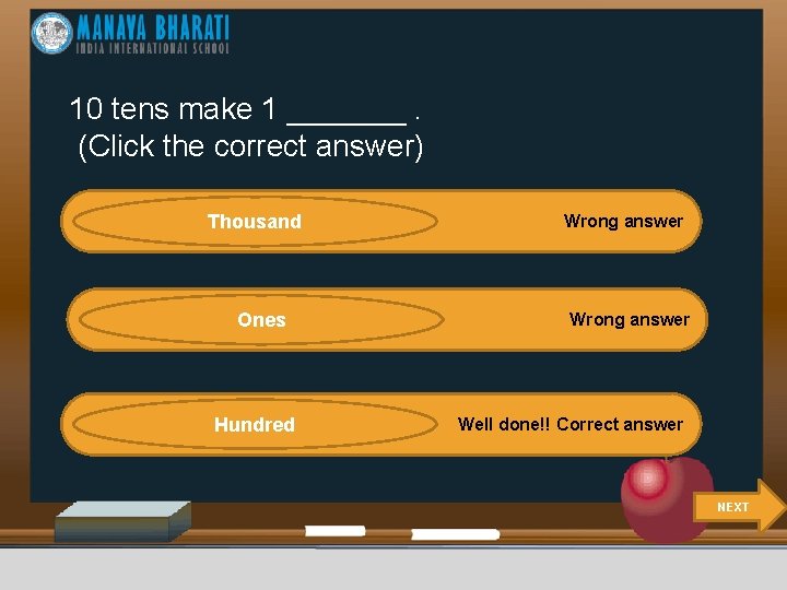 10 tens make 1 _______. (Click the correct answer) Thousand Ones Hundred Wrong answer