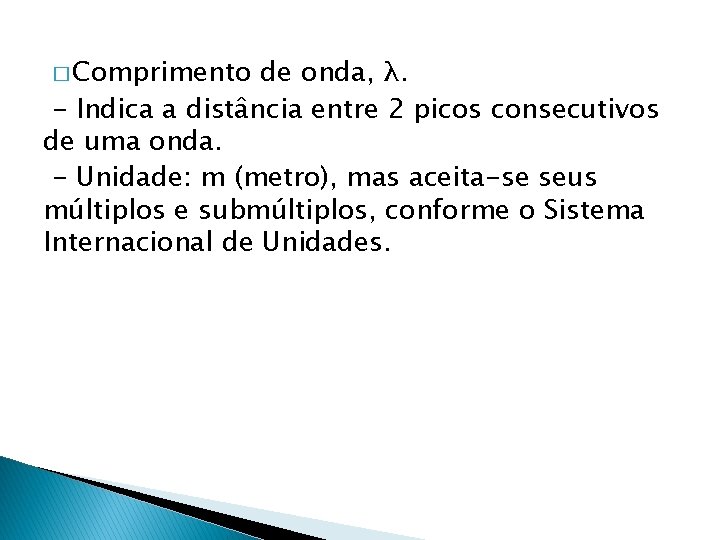 � Comprimento de onda, λ. - Indica a distância entre 2 picos consecutivos de