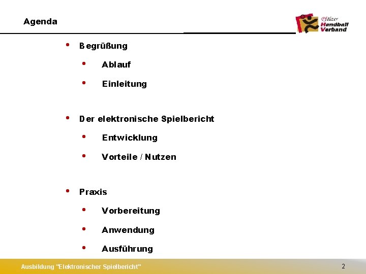 Agenda • • • Begrüßung • Ablauf • Einleitung Der elektronische Spielbericht • Entwicklung