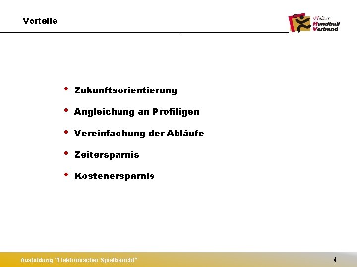 Vorteile • Zukunftsorientierung • Angleichung an Profiligen • Vereinfachung der Abläufe • Zeitersparnis •