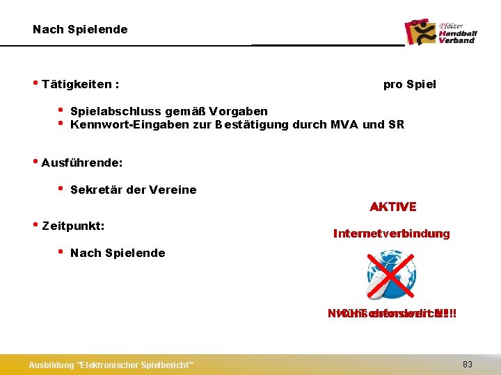 Nach Spielende • Tätigkeiten : • • pro Spielabschluss gemäß Vorgaben Kennwort-Eingaben zur Bestätigung