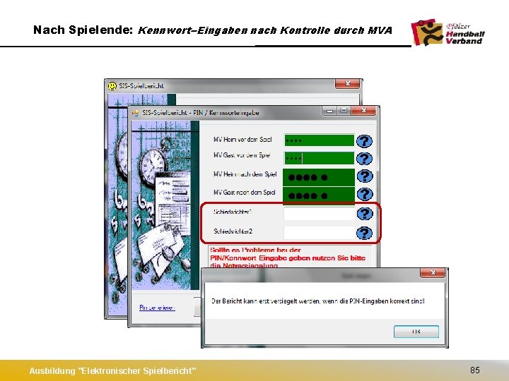 Nach Spielende: Kennwort--Eingaben nach Kontrolle durch MVA Ausbildung "Elektronischer Spielbericht" 85 