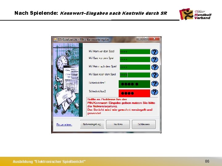 Nach Spielende: Kennwort--Eingaben nach Kontrolle durch SR Ausbildung "Elektronischer Spielbericht" 86 