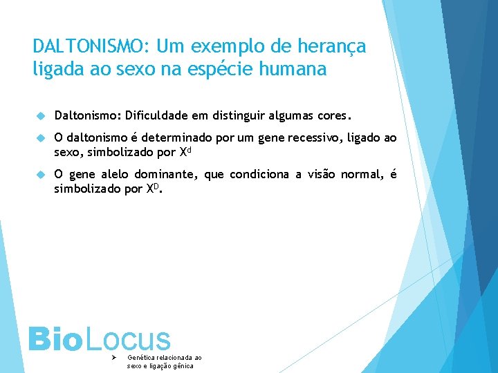 DALTONISMO: Um exemplo de herança ligada ao sexo na espécie humana Daltonismo: Dificuldade em