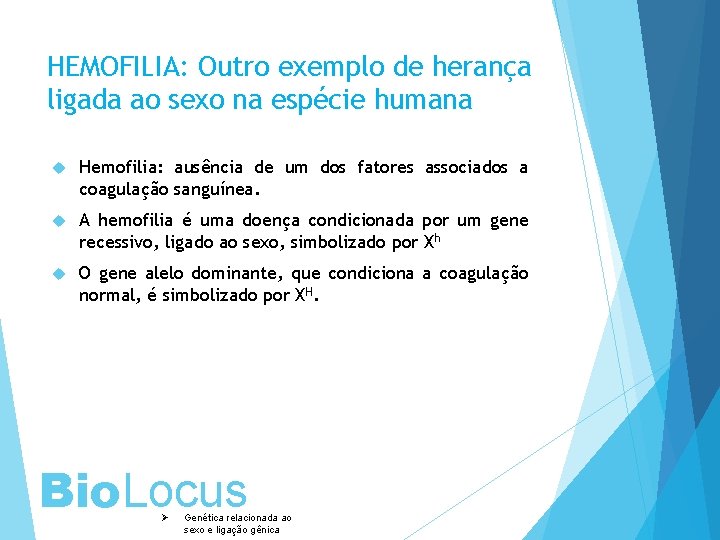 HEMOFILIA: Outro exemplo de herança ligada ao sexo na espécie humana Hemofilia: ausência de