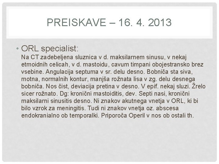 PREISKAVE – 16. 4. 2013 • ORL specialist: Na CT zadebeljena sluznica v d.