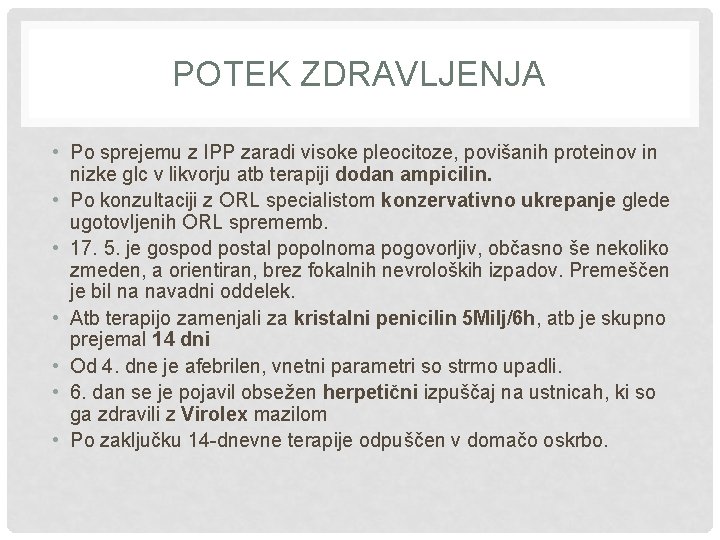 POTEK ZDRAVLJENJA • Po sprejemu z IPP zaradi visoke pleocitoze, povišanih proteinov in nizke