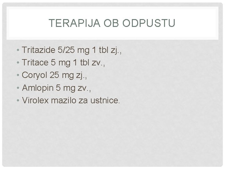 TERAPIJA OB ODPUSTU • Tritazide 5/25 mg 1 tbl zj. , • Tritace 5