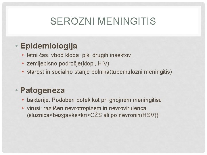 SEROZNI MENINGITIS • Epidemiologija • letni čas, vbod klopa, piki drugih insektov • zemljepisno