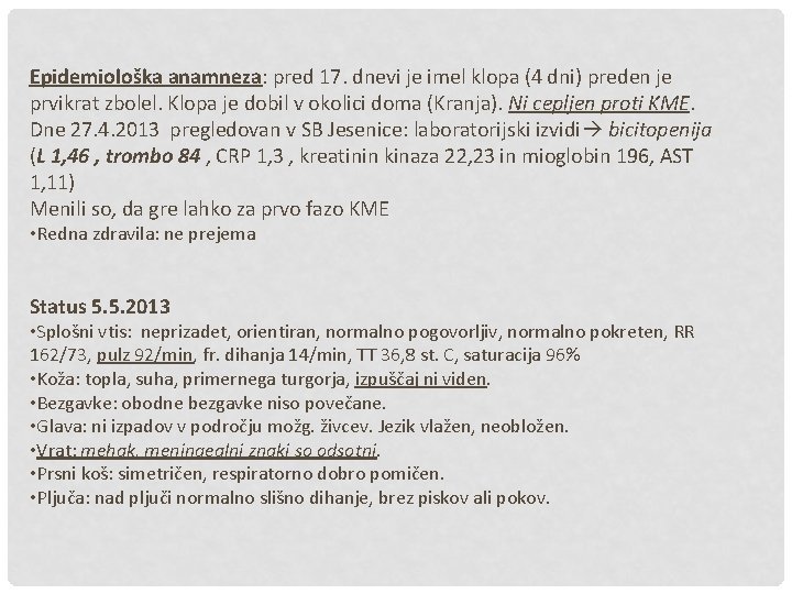 Epidemiološka anamneza: pred 17. dnevi je imel klopa (4 dni) preden je prvikrat zbolel.