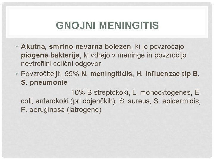 GNOJNI MENINGITIS • Akutna, smrtno nevarna bolezen, ki jo povzročajo piogene bakterije, ki vdrejo