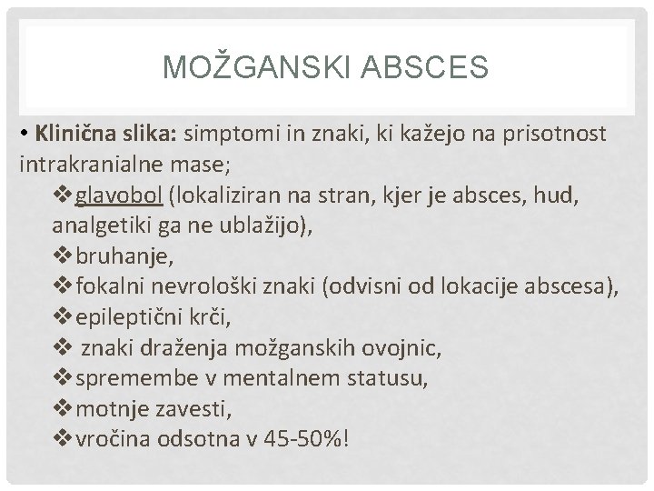 MOŽGANSKI ABSCES • Klinična slika: simptomi in znaki, ki kažejo na prisotnost intrakranialne mase;