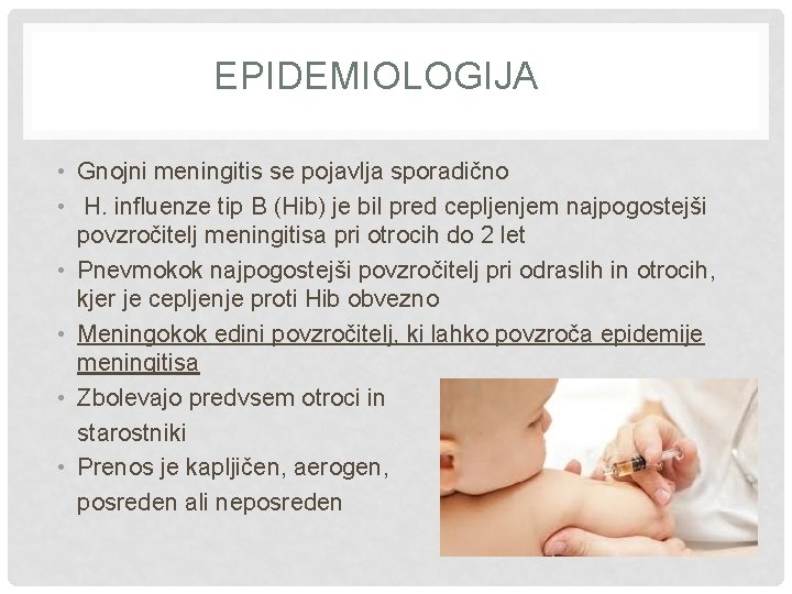 EPIDEMIOLOGIJA • Gnojni meningitis se pojavlja sporadično • H. influenze tip B (Hib) je