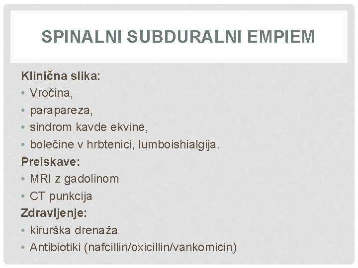 SPINALNI SUBDURALNI EMPIEM Klinična slika: • Vročina, • parapareza, • sindrom kavde ekvine, •