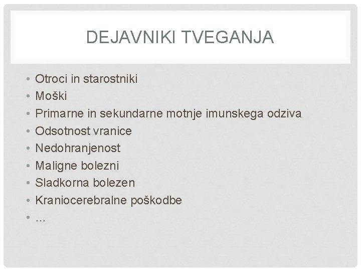 DEJAVNIKI TVEGANJA • • • Otroci in starostniki Moški Primarne in sekundarne motnje imunskega