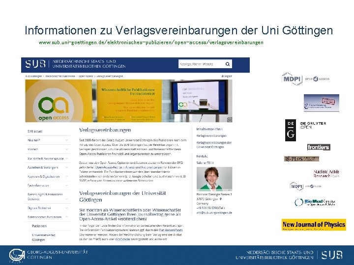 Informationen zu Verlagsvereinbarungen der Uni Göttingen http: //www. sub. uni-goettingen. de/elektronisches-publizieren/open-access/verlagsvereinbarungen/ 