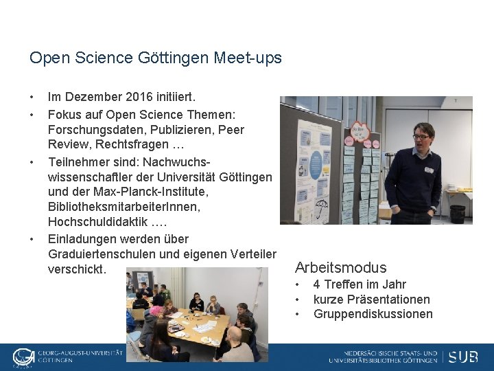 Open Science Göttingen Meet-ups • • Im Dezember 2016 initiiert. Fokus auf Open Science