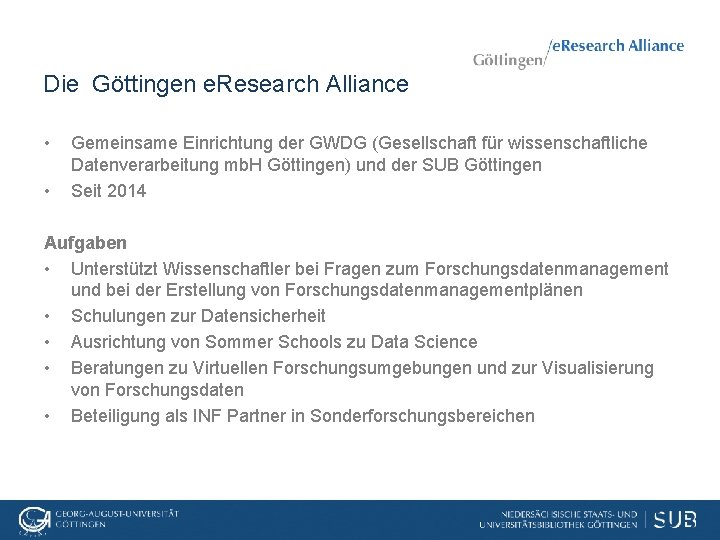 Die Göttingen e. Research Alliance • • Gemeinsame Einrichtung der GWDG (Gesellschaft für wissenschaftliche