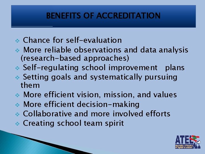 BENEFITS OF ACCREDITATION Chance for self-evaluation v More reliable observations and data analysis (research-based