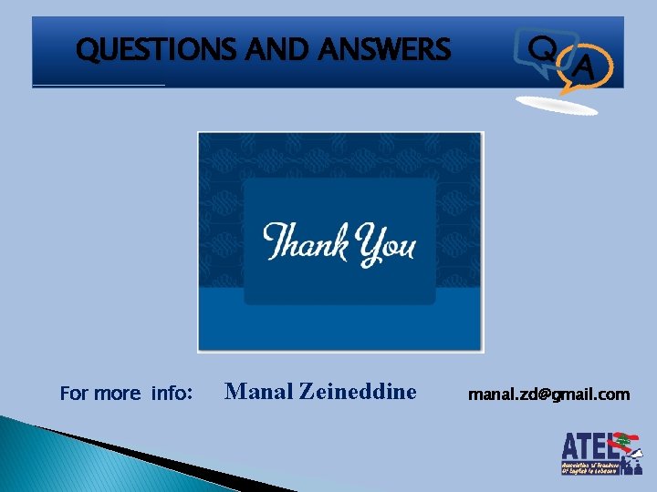 QUESTIONS AND ANSWERS For more info: Manal Zeineddine manal. zd@gmail. com 