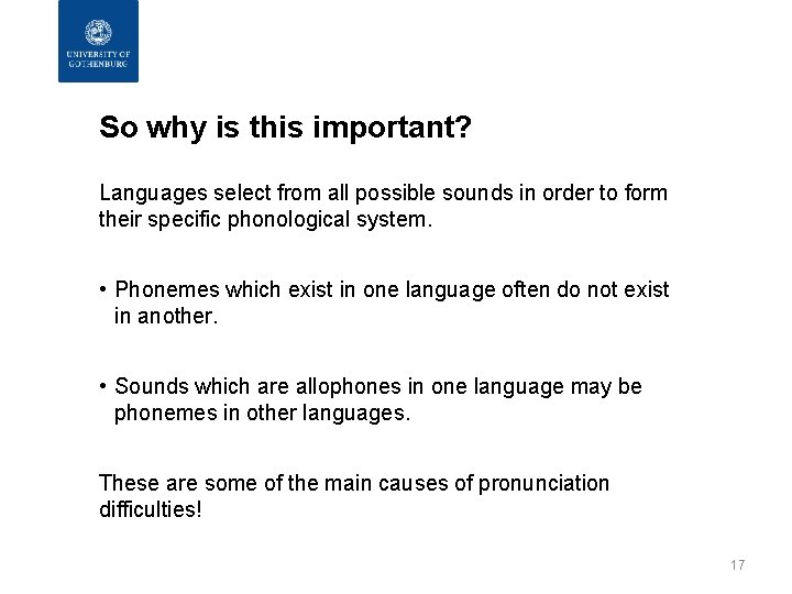 So why is this important? Languages select from all possible sounds in order to