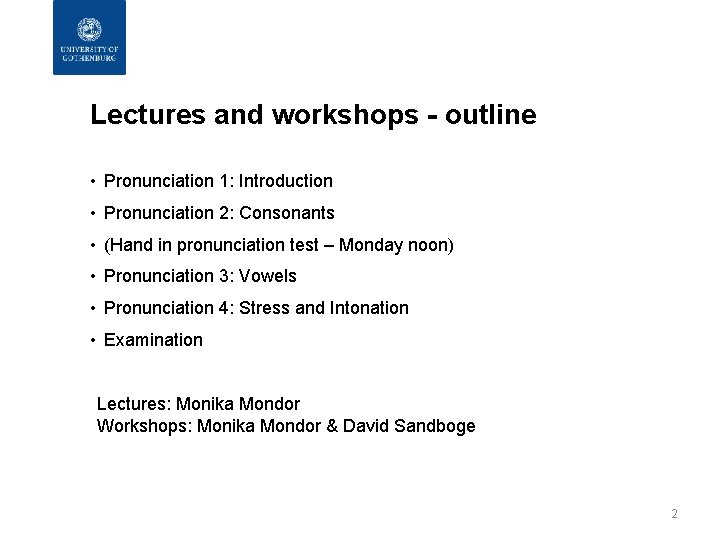 Lectures and workshops - outline • Pronunciation 1: Introduction • Pronunciation 2: Consonants •