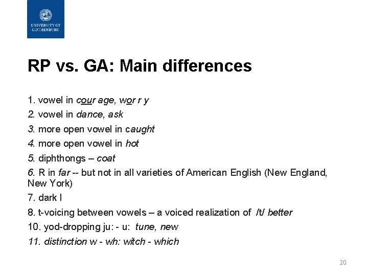 RP vs. GA: Main differences 1. vowel in cour age, wor r y 2.