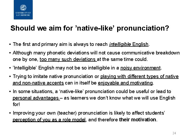 Should we aim for ’native-like’ pronunciation? • The first and primary aim is always