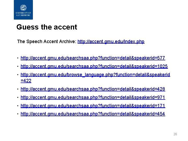 Guess the accent The Speech Accent Archive: http: //accent. gmu. edu/index. php • http: