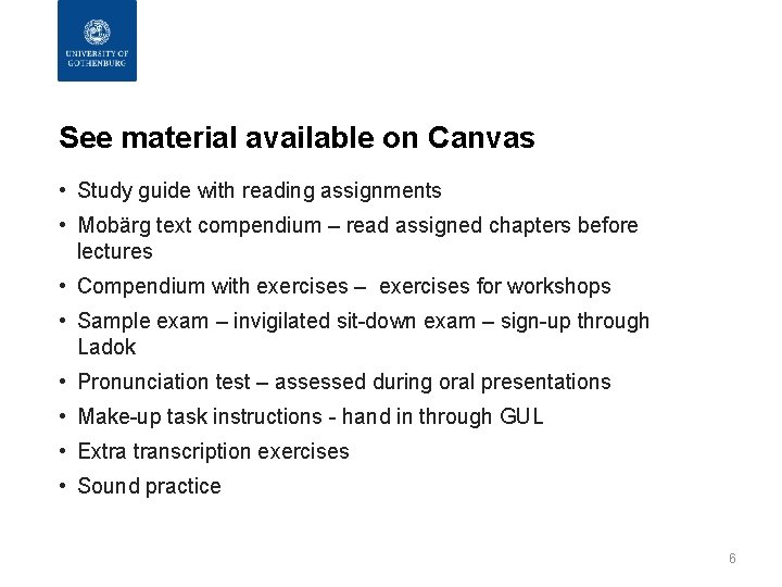 See material available on Canvas • Study guide with reading assignments • Mobärg text