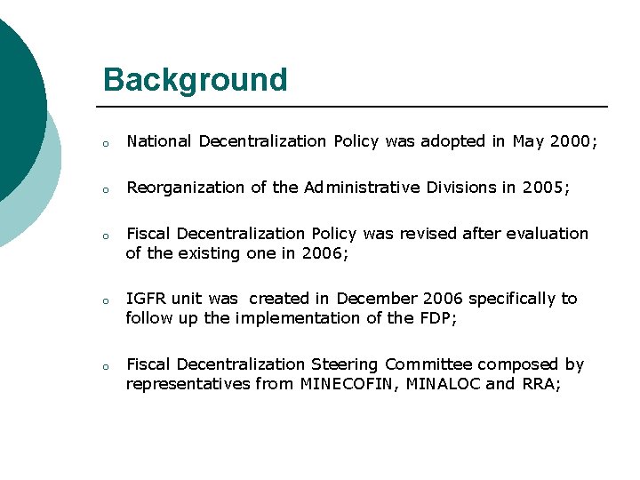Background o National Decentralization Policy was adopted in May 2000; o Reorganization of the