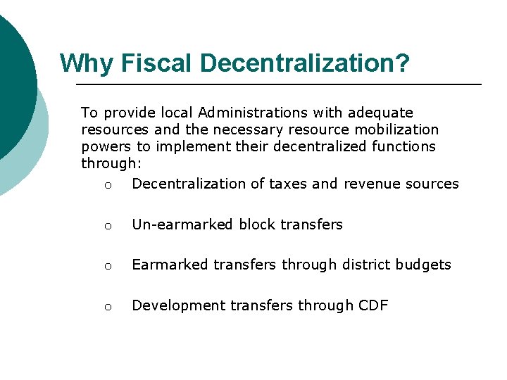 Why Fiscal Decentralization? To provide local Administrations with adequate resources and the necessary resource