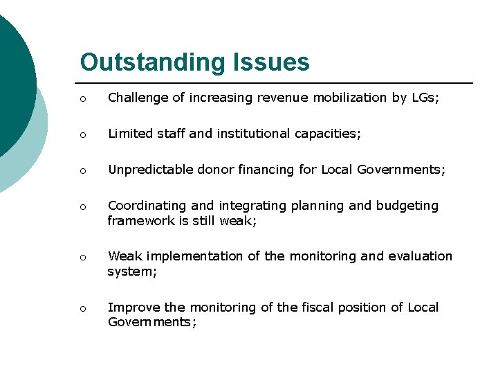 Outstanding Issues o Challenge of increasing revenue mobilization by LGs; o Limited staff and