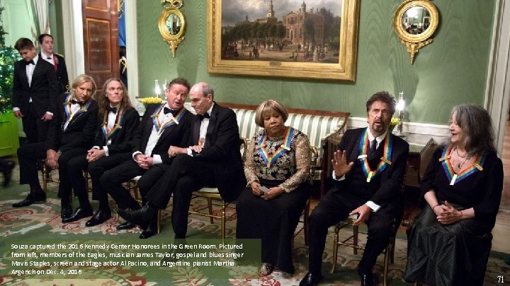 Souza captured the 2016 Kennedy Center Honorees in the Green Room. Pictured from left,