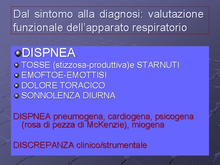 Dal sintomo alla diagnosi: valutazione funzionale dell’apparato respiratorio DISPNEA TOSSE (stizzosa-produttiva)e STARNUTI EMOFTOE-EMOTTISI DOLORE