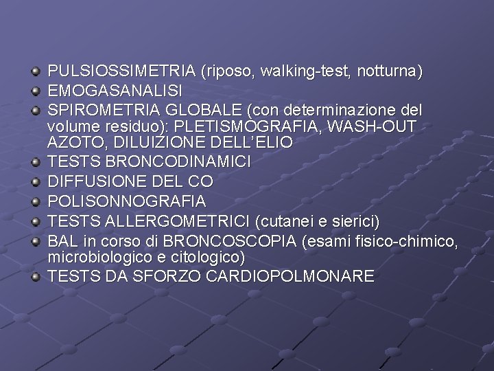 PULSIOSSIMETRIA (riposo, walking-test, notturna) EMOGASANALISI SPIROMETRIA GLOBALE (con determinazione del volume residuo): PLETISMOGRAFIA, WASH-OUT