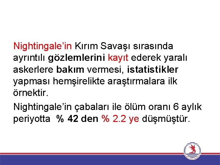 Nightingale’in Kırım Savaşı sırasında ayrıntılı gözlemlerini kayıt ederek yaralı askerlere bakım vermesi, istatistikler yapması