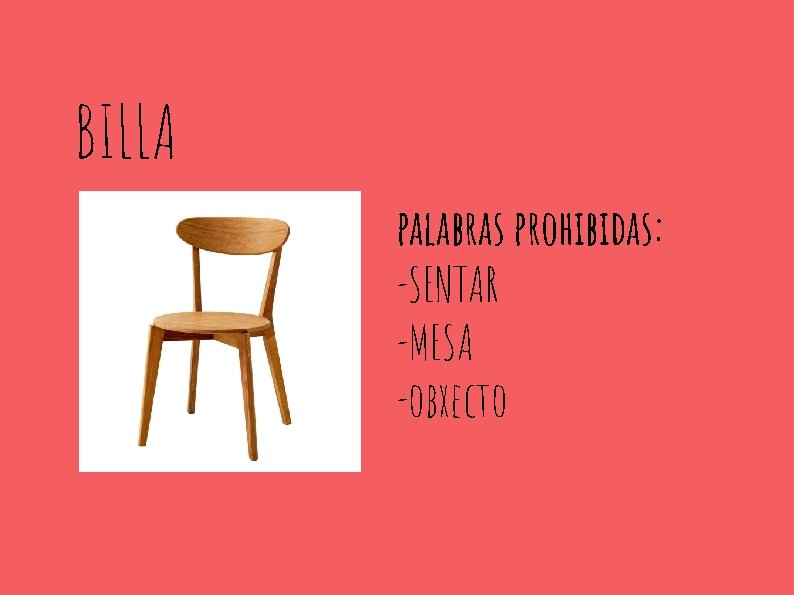 BILLA palabras prohibidas: -SENTAR -MESA -obxecto 