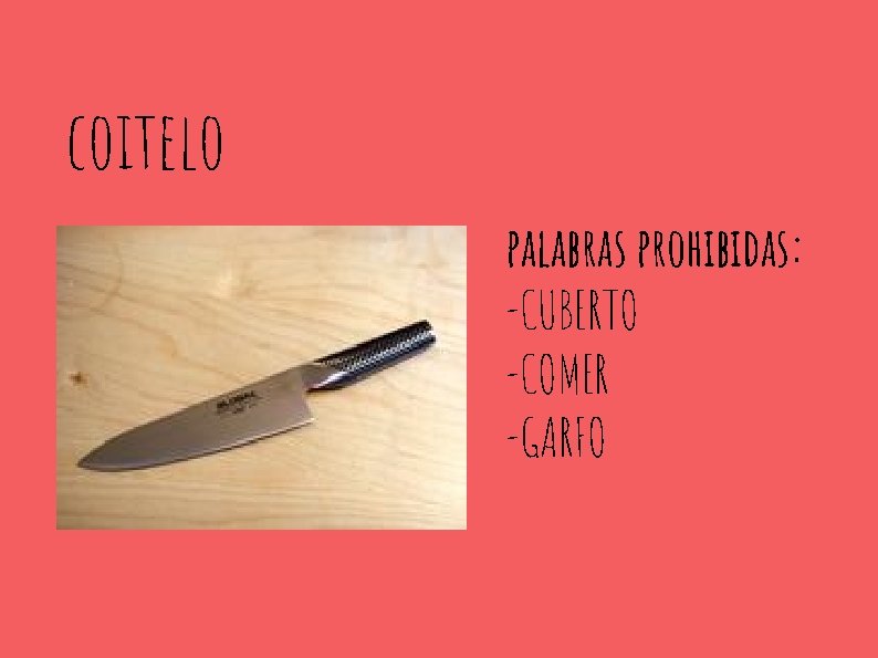 coitelo palabras prohibidas: -CUBERTO -COMER -GARFO 